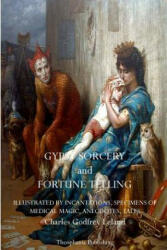 Gypsy Sorcery and Fortune Telling - Charles Godfrey Leland (ISBN: 9781770831728)