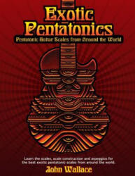 Exotic Pentatonics: Pentatonic Guitar Scales from Around the World - John Wallace (ISBN: 9781495935138)