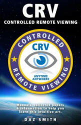 CRV - Controlled Remote Viewing: Collected manuals & information to help you learn this intuitive art. - Daz Smith (ISBN: 9781482674187)