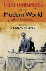 Great Commanders of the Modern World 1866-1975 - Andrew Roberts (ISBN: 9780857385918)