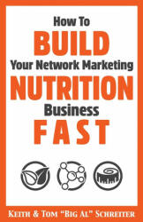 How To Build Your Network Marketing Nutrition Business Fast - Tom "Big Al" Schreiter (ISBN: 9781948197632)