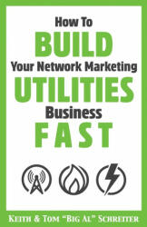 How To Build Your Network Marketing Utilities Business Fast - Tom "Big Al" Schreiter (ISBN: 9781948197618)