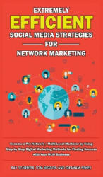 Extremely Efficient Social Media Strategies for Network Marketing - Tom Higdon, Ray Schreiter (ISBN: 9781989629895)
