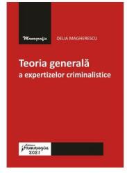 Teoria generala a expertizelor criminalistice - Delia Magherescu (ISBN: 9786062718046)