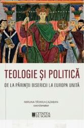 Teologie și politică. De la părinții bisericii la Europa unită (ISBN: 9786065375154)