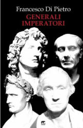 Generali Imperatori - Francesco Di Pietro (ISBN: 9788869490941)