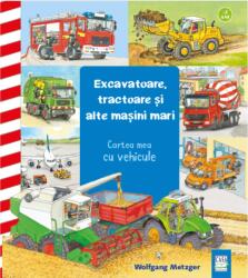 Excavatoare, tractoare si alte masini mari - Wolfgang Metzger (ISBN: 9786067871616)