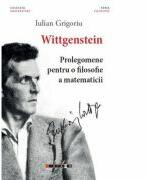 Wittgenstein. Prolegomene pentru o filosofie a matematicii - Iulian GRIGORIU (ISBN: 9786067117165)
