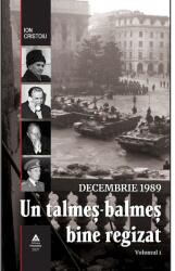 Decembrie 1989. Un talmeș-balmeș bine regizat (ISBN: 9786069526903)