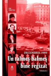 Decembrie 1989. Un talmeș-balmeș bine regizat (ISBN: 9786069526910)