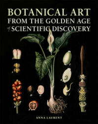 Botanical Art from the Golden Age of Scientific Discovery - Anna Laurent (ISBN: 9780226321073)