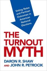 The Turnout Myth: Voting Rates and Partisan Outcomes in American National Elections (ISBN: 9780190089467)