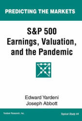 S&P 500 Earnings, Valuation, and the Pandemic: A Primer for Investors - Edward Yardeni (2020)