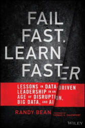 Fail Fast, Learn Faster - Lessons in Data-Driven Leadership in an Age of Disruption, Big Data, and AI - Randy Bean (2022)
