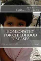 Homeopathy for Childhood Diseases - Ann Sorrell Ba (Hons) Dsh Iach (ISBN: 9781537034614)