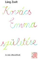 KOVÁCS EMMA SZÜLETÉSE ÉS MÁS ELBESZÉLÉSEK (ISBN: 9789737605375)