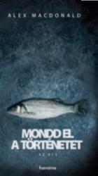 MONDD EL A TÖRTÉNETET (ISBN: 9789731650494)