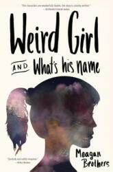 Weird Girl and What's His Name - Meagan Brothers (ISBN: 9781941110270)