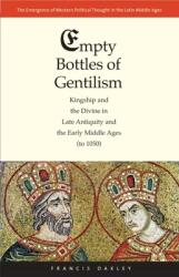 Empty Bottles of Gentilism: Kingship and the Divine in Late Antiquity and the Early Middle Ages (ISBN: 9780300155389)