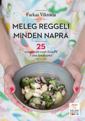 Meleg reggeli minden napra - 25 energetizáló recept Kicsi Vú 5 elem konyhájából (2021)