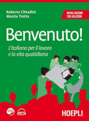 Benvenuto! L'italiano per il lavoro e la vita quotidiana - Roberto Cittadini, Marzia Trotta (2015)