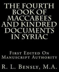 The Fourth Book Of Maccabees And Kindred Documents In Syriac: First Edited On Manuscript Authority - R L Bensly M a (2015)
