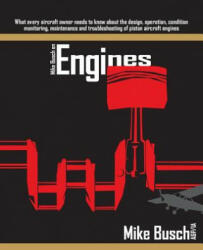 Mike Busch on Engines: What every aircraft owner needs to know about the design, operation, condition monitoring, maintenance and troubleshoo - Mike Busch A&amp; p/Ia (2018)