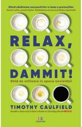 Relax, Dammit! Ghid de utilizare în epoca anxietății (ISBN: 9786060293590)