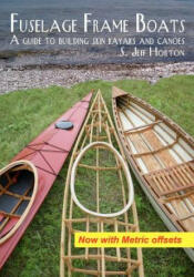 Fuselage Frame Boats: A guide to building skin kayaks and canoes - S Jeff Horton (ISBN: 9780615495569)