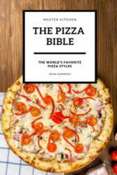 The Pizza bible: The World's favorite pizza styles - Anna Cummins (ISBN: 9781696893268)