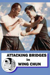 Attacking bridges in Wing Chun - Semyon Neskorodev (ISBN: 9781974281534)