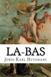 Joris Karl Huysmans, Edibooks - La-bas - Joris Karl Huysmans, Edibooks (ISBN: 9781533335319)