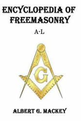 Encyclopedia of Freemasonry (A-L) - Albert G Mackey (ISBN: 9781500582272)