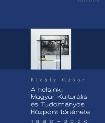 A helsinki Magyar Kulturális és Tudományos Központ története 1980-2020 (2021)