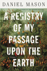 A Registry of My Passage Upon the Earth: Stories (ISBN: 9780316477628)