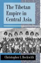 Tibetan Empire in Central Asia - Christopher I. Beckwith (ISBN: 9780691024691)