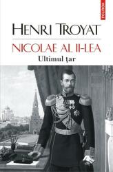 Nicolae al II-lea. Ultimul tar - Henri Troyat (ISBN: 9789734686001)