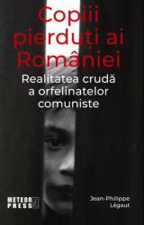 Copiii pierduti ai Romaniei - Jean-Philippe Legaut (ISBN: 9789737287960)