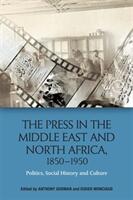 The Press in the Middle East and North Africa 1850-1950: Politics Social History and Culture (ISBN: 9781474430623)