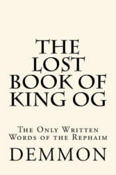 The Lost Book of King Og: The Only Written Words of the Rephaim - MR Demmon (ISBN: 9781542890656)
