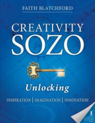 Creativity Sozo: Unlocking Inspiration, Imagination, Innovation - Faith D Blatchford (ISBN: 9780989647717)
