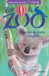Zoe la ZOO. Un pui de koala dragalas - Amelia Cobb (ISBN: 9786063374357)