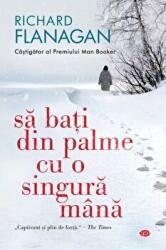 Sa bati din palme cu o singura mana - Richard Flanagan (ISBN: 9786063375248)