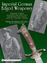 Imperial German Edged Weaponry V3: Automobile and Aero Corps Government and Civilian, Hunting, Colonial, Kinder - Thomas T. Wittmann (ISBN: 9780764329364)