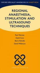 Regional Anaesthesia, Stimulation, and Ultrasound Techniques - Paul Warman, David Conn, Barry Nicholls, David Wilkinson (ISBN: 9780199559848)