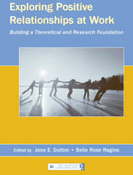 Exploring Positive Relationships at Work - Building a Theoretical and Research Foundation (ISBN: 9780805853896)