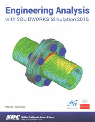 Engineering Analysis with SOLIDWORKS Simulation 2015 - Paul M. Kurowski (ISBN: 9781585039333)