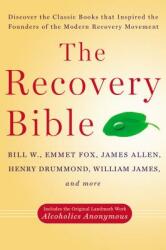 The Recovery Bible - Bill W. , Emmet Fox, James Allen, William James, Henry Drummond (ISBN: 9780399165054)