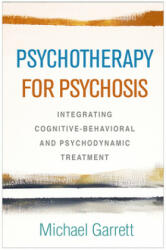 Psychotherapy for Psychosis - Michael Garrett (ISBN: 9781462540563)