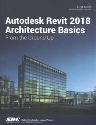 Autodesk Revit 2018 Architecture Basics - Elise Moss (ISBN: 9781630571115)